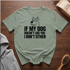 If My Dog Doesn't Like You I Don't Either T-Shirt
