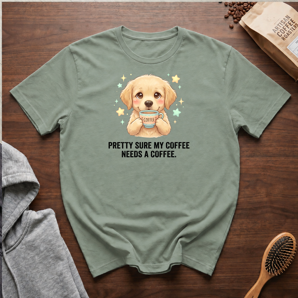 Pretty Sure My Coffee Needs a Coffee T-Shirt