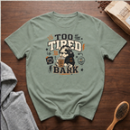 Too Tired to Bark T-Shirt