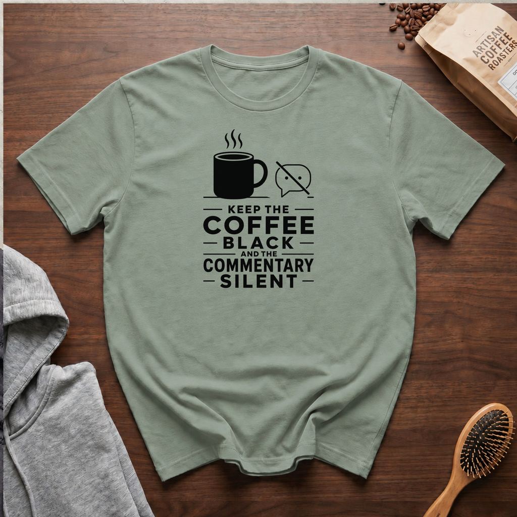 Keep the Coffee Black and the Commentary Silent T-Shirt