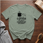 Keep the Coffee Black and the Commentary Silent T-Shirt