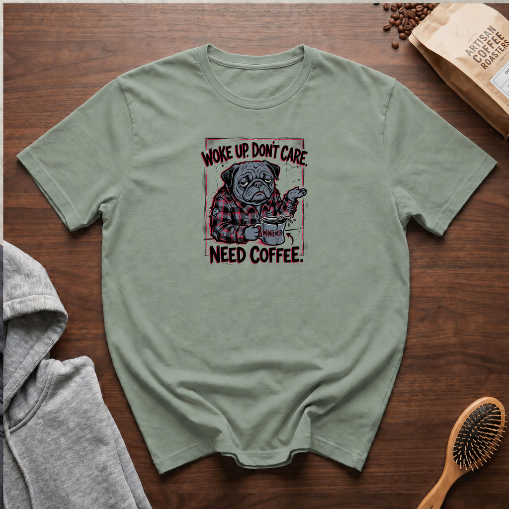 Woke Up Don't Care Need Coffee T-Shirt