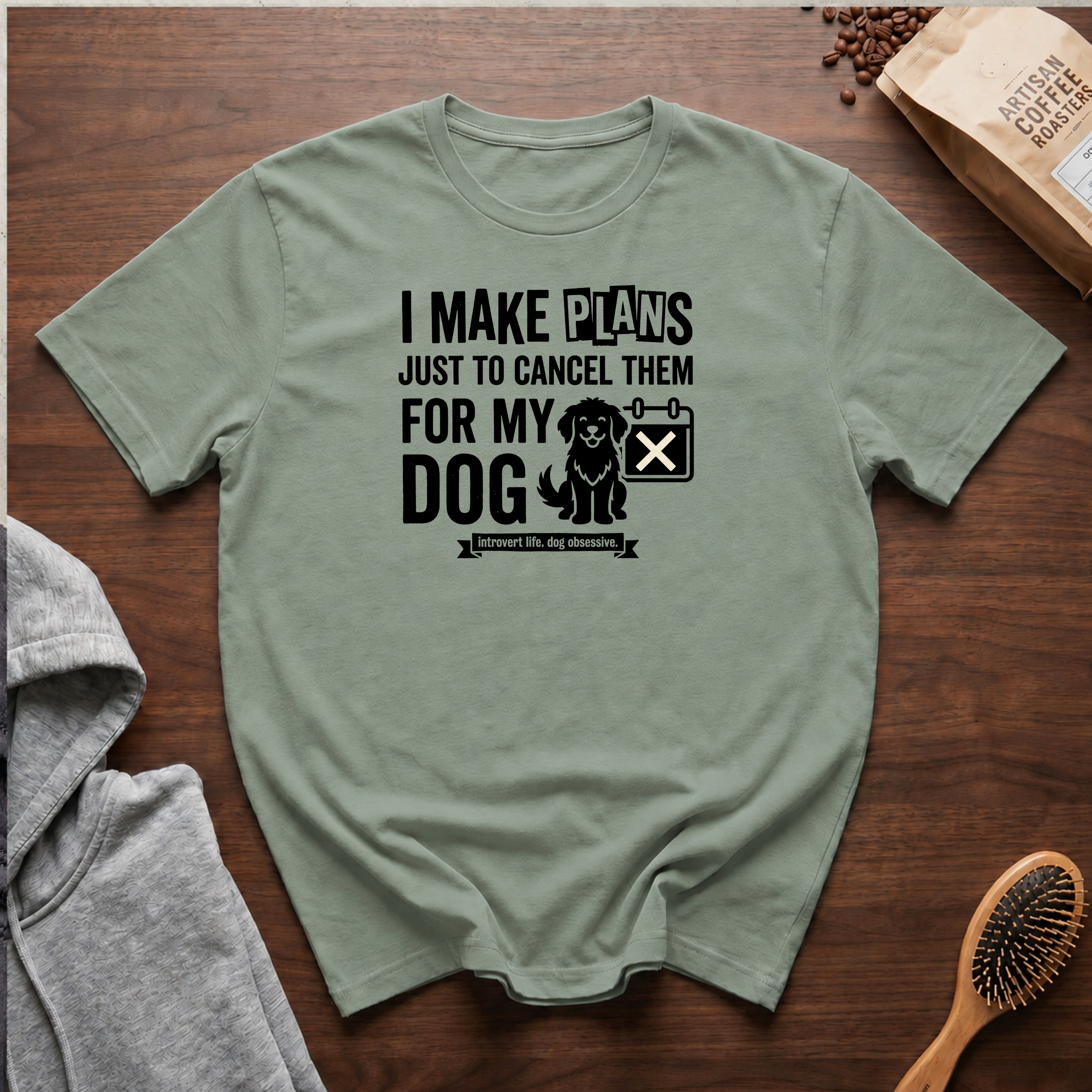 I Make Plans Just to Cancel Them for My Dog T-Shirt