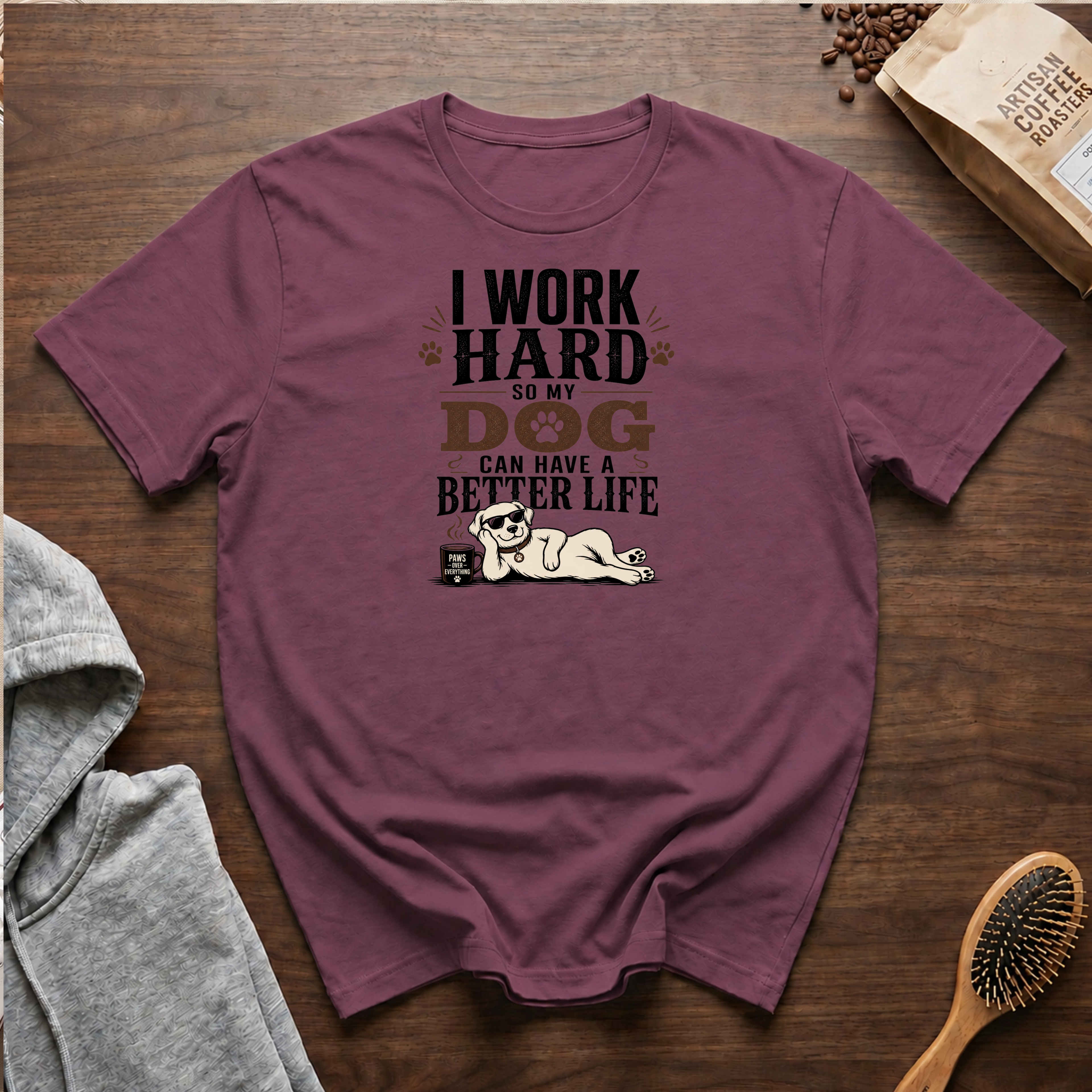 I Work Hard So My Dog Can Have a Better Life T-Shirt