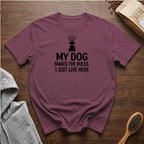My Dog Makes the Rules I Just Live Here T-Shirt