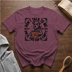 Don't Talk to Me Until This Cup is Empty T-Shirt