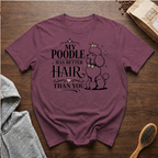 My Poodle Has Better Hair Than You T-Shirt