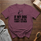 If My Dog Doesn't Like You I Don't Either T-Shirt