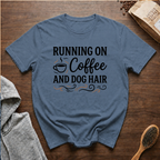 Running on Coffee and Dog Hair T-Shirt