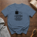 Keep the Coffee Black and the Commentary Silent T-Shirt