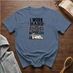 I Work Hard So My Dog Can Have a Better Life T-Shirt