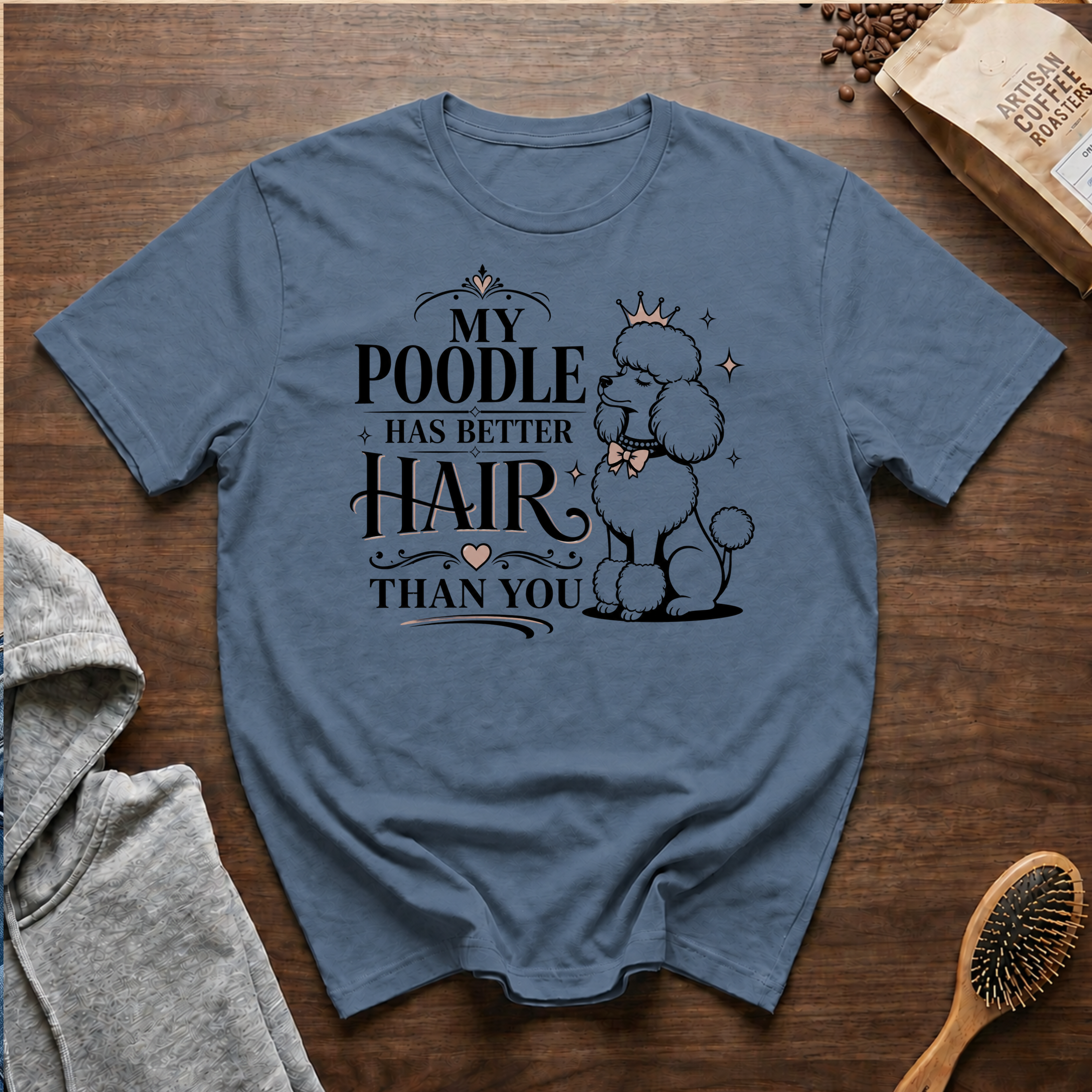 My Poodle Has Better Hair Than You T-Shirt