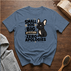 Small Dog Big Attitude Zero Apologies T-Shirt