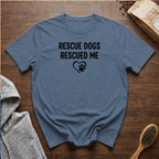 Rescue Dogs Rescued Me T-Shirt