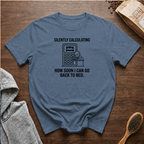 Silently Calculating How Soon I Can Go Back to Bed T-Shirt