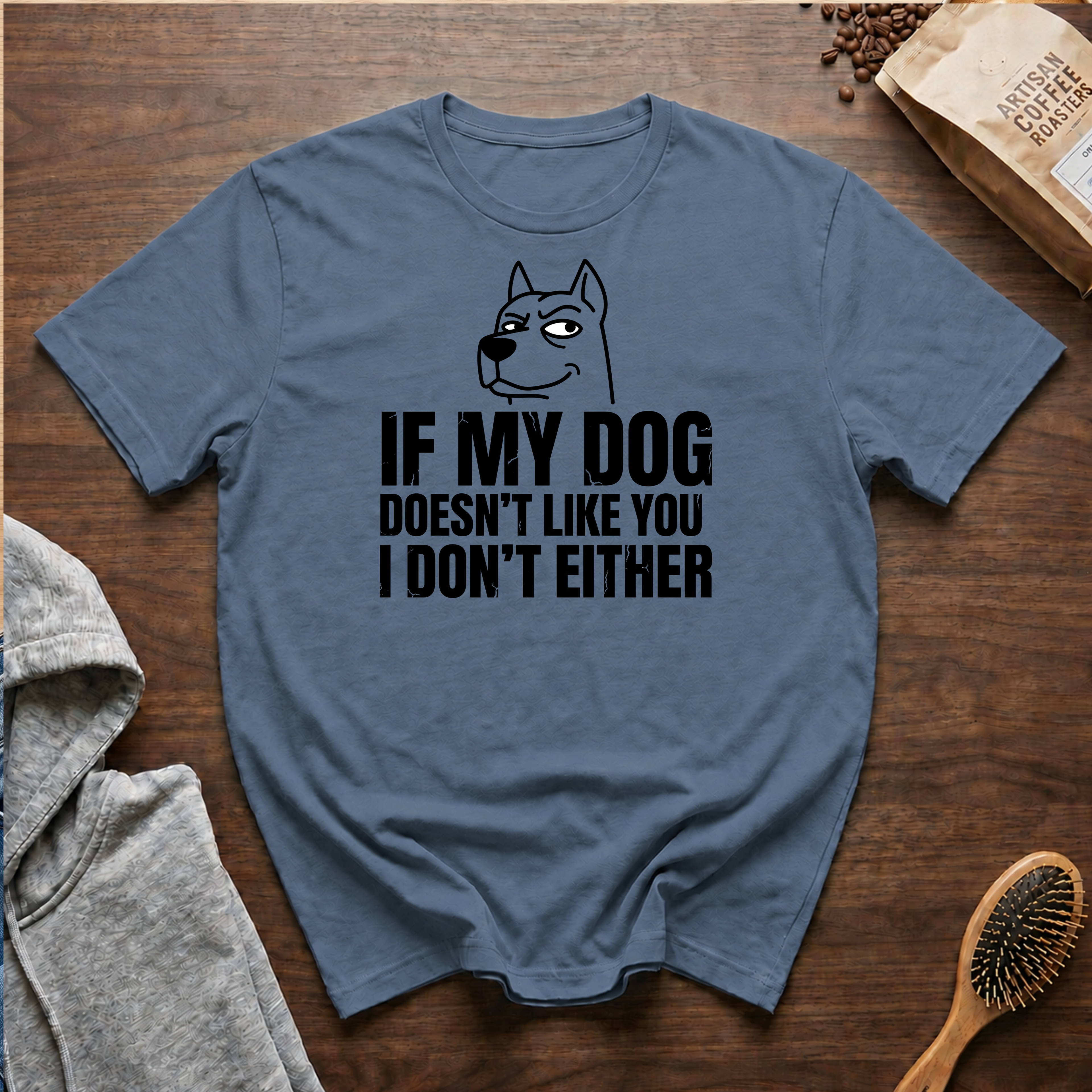 If My Dog Doesn't Like You I Don't Either T-Shirt