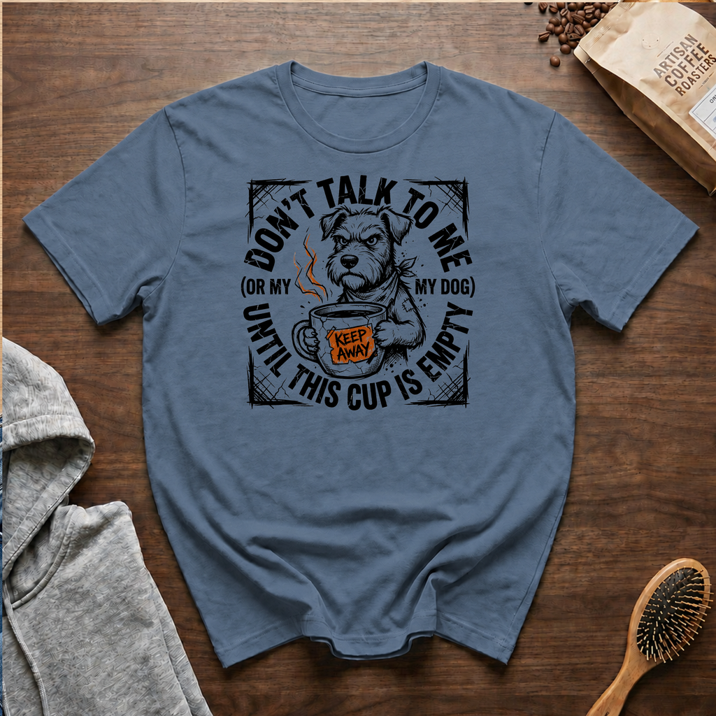Don't Talk to Me Until This Cup is Empty T-Shirt