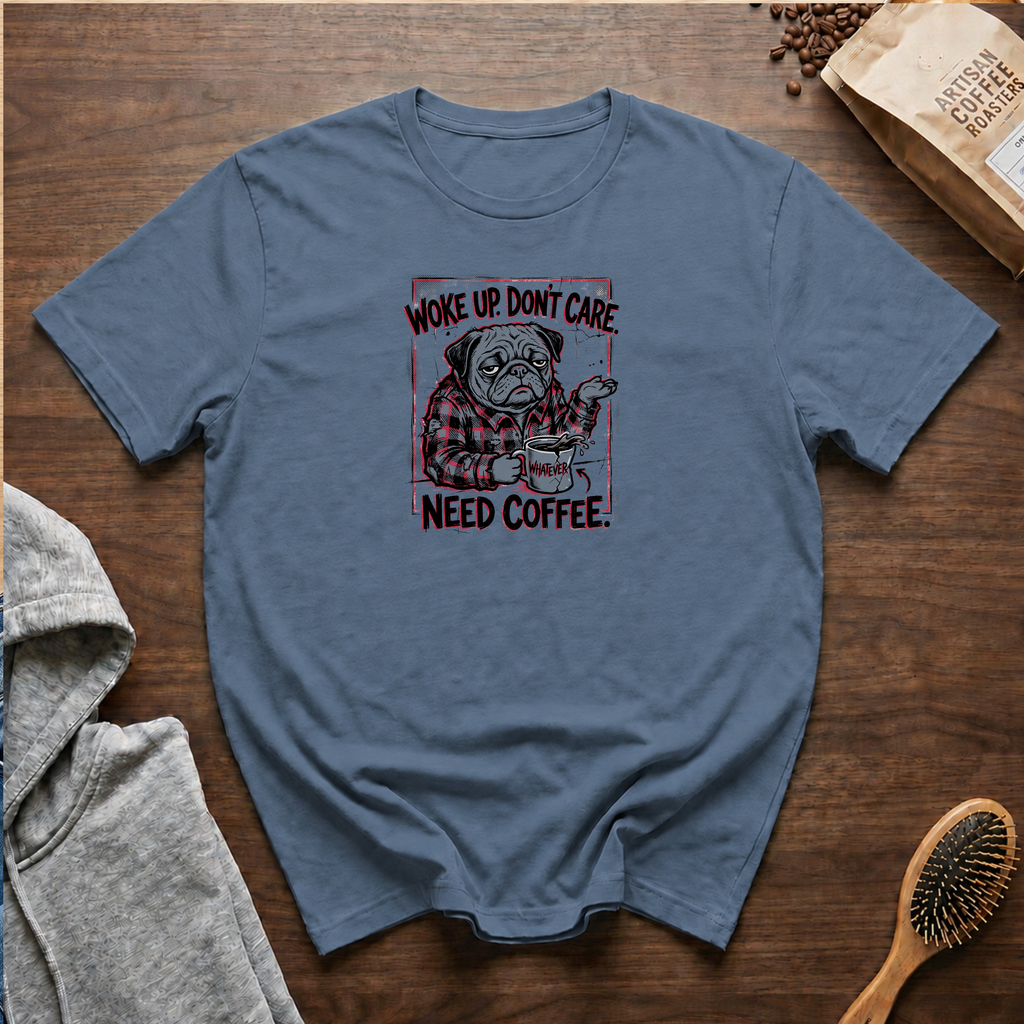 Woke Up Don't Care Need Coffee T-Shirt