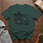 My Poodle Has Better Hair Than You T-Shirt