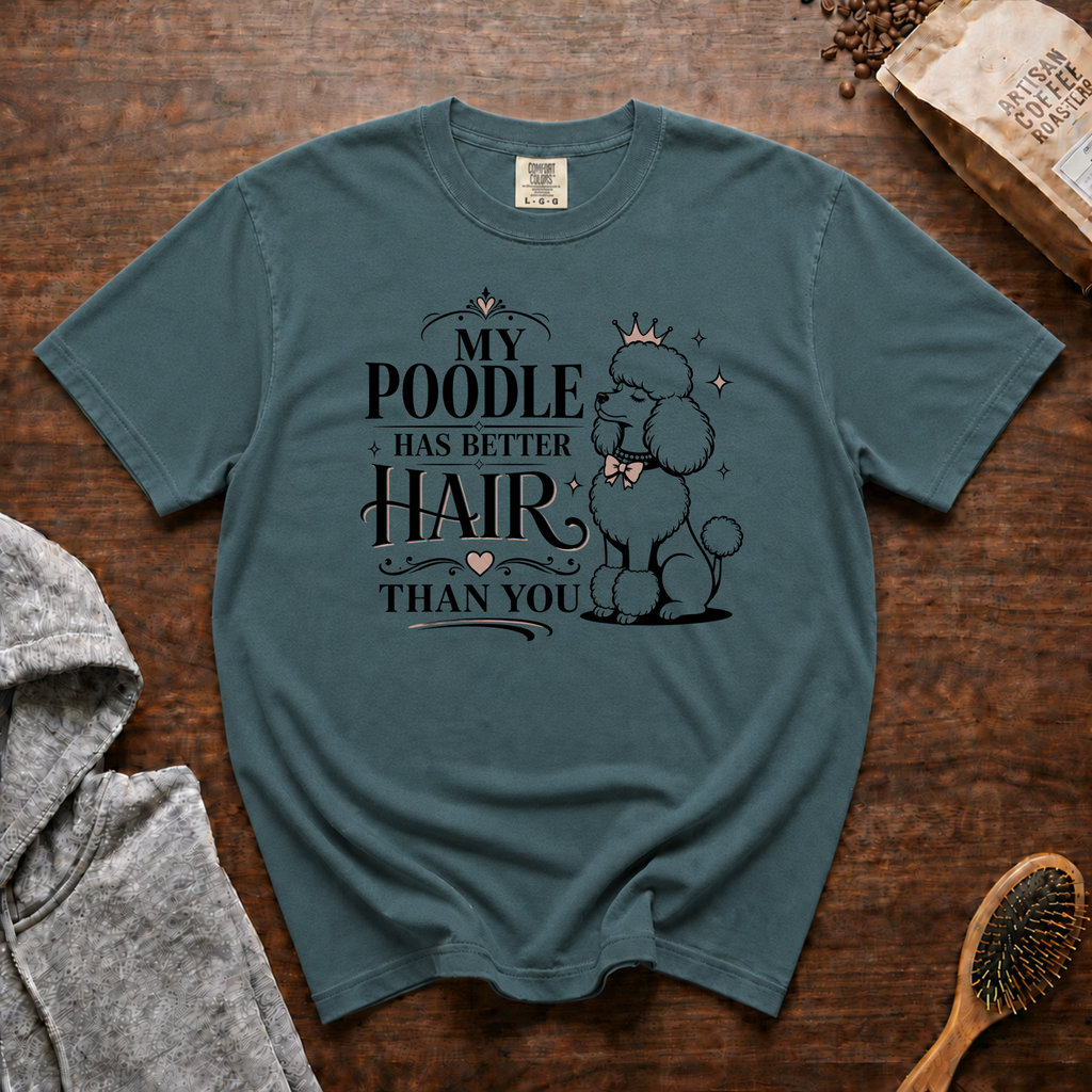 My Poodle Has Better Hair Than You T-Shirt | Funny Poodle Tee