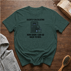 Silently Calculating How Soon I Can Go Back to Bed T-Shirt