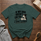 If My Dog Doesn't Like You I Don't Either T-Shirt