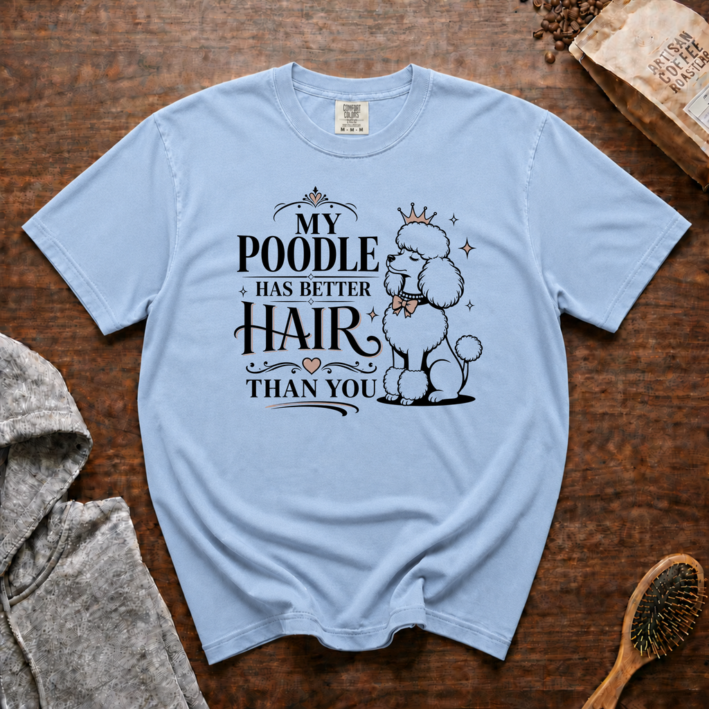 My Poodle Has Better Hair Than You T-Shirt | Funny Poodle Tee