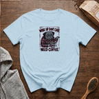 Woke Up Don't Care Need Coffee T-Shirt