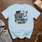 My Frenchie Has More Attitude than You T-Shirt