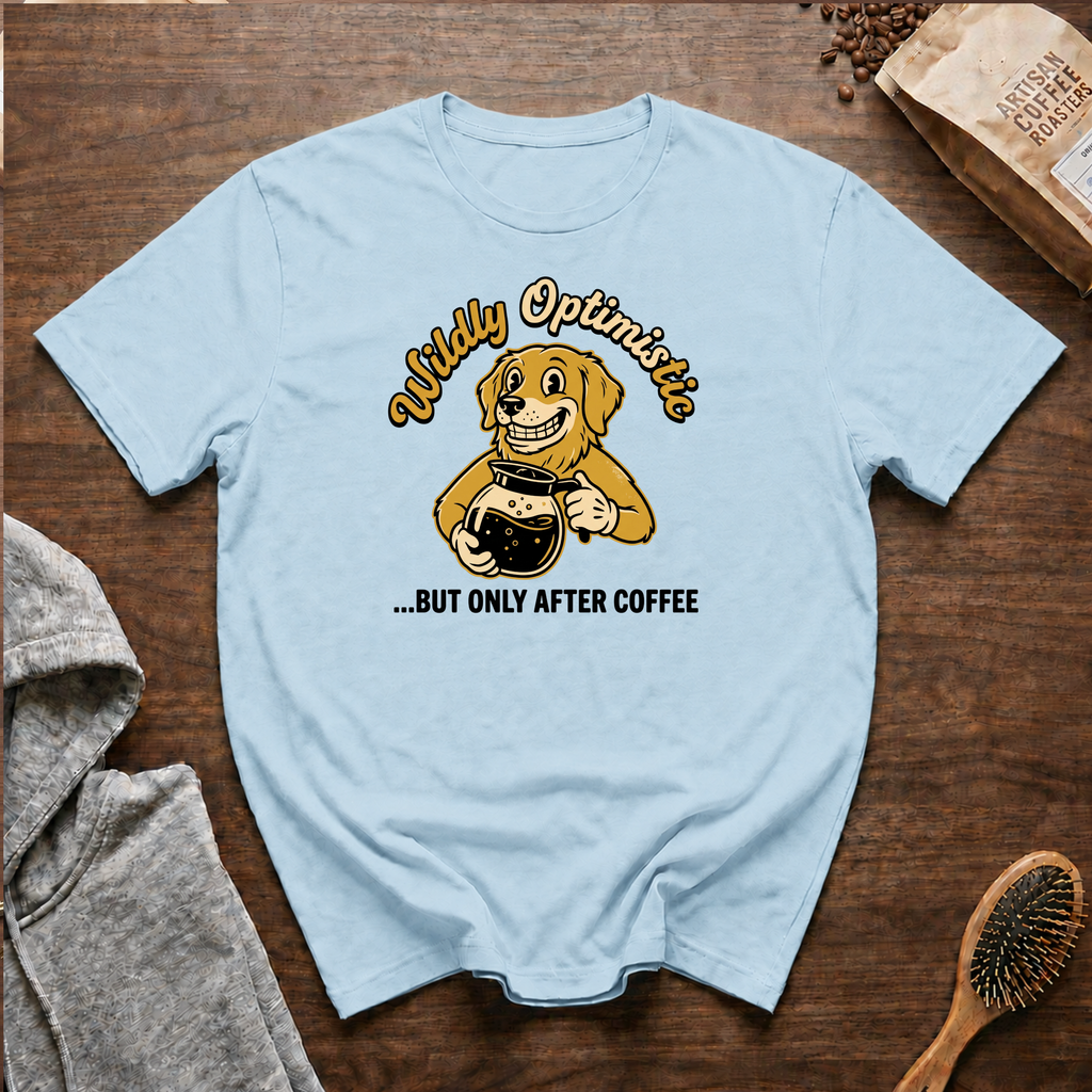 Wildly Optimistic but Only After Coffee T-Shirt