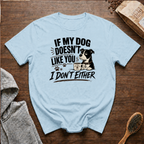 If My Dog Doesn't Like You I Don't Either T-Shirt