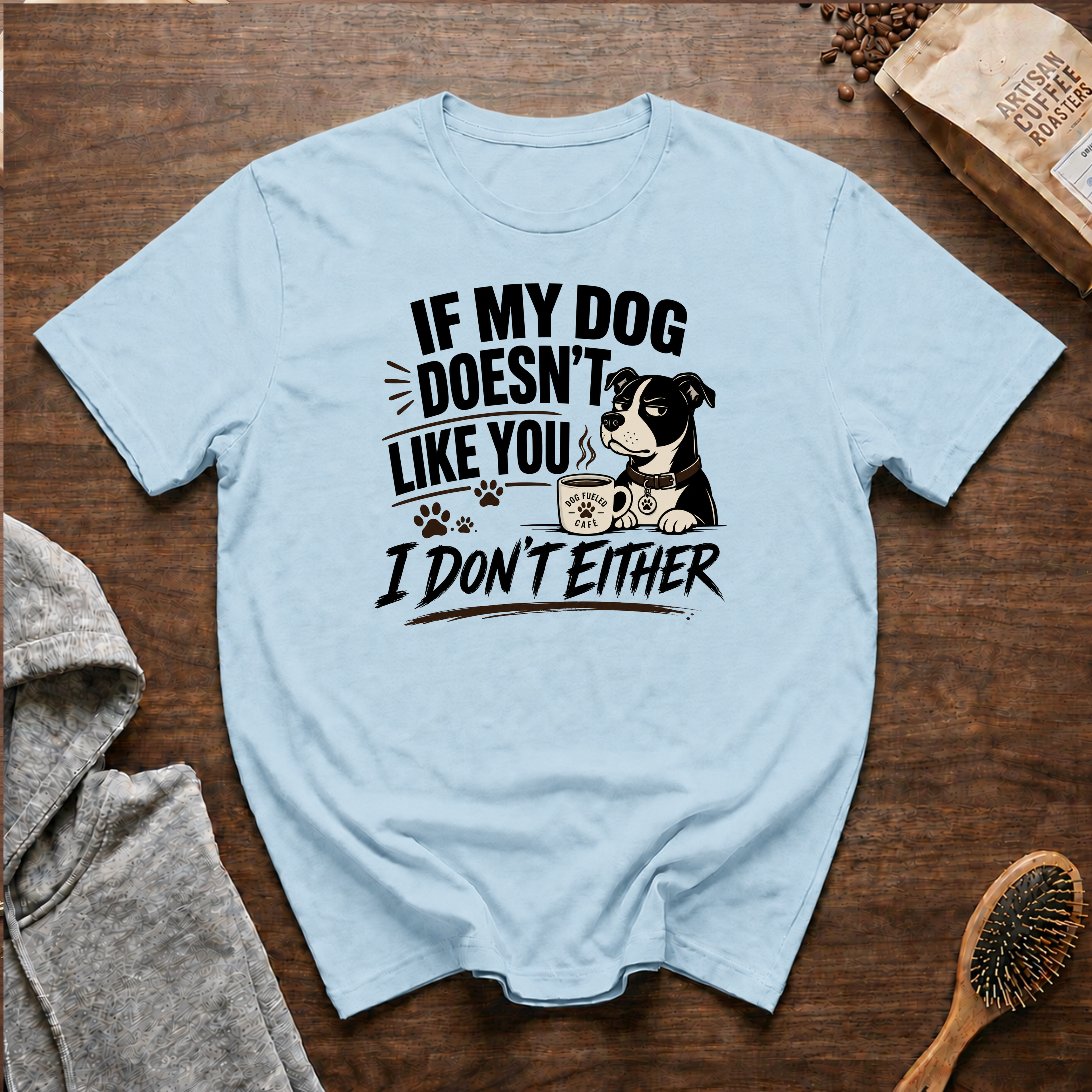 If My Dog Doesn't Like You I Don't Either T-Shirt