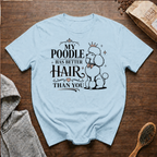 My Poodle Has Better Hair Than You T-Shirt