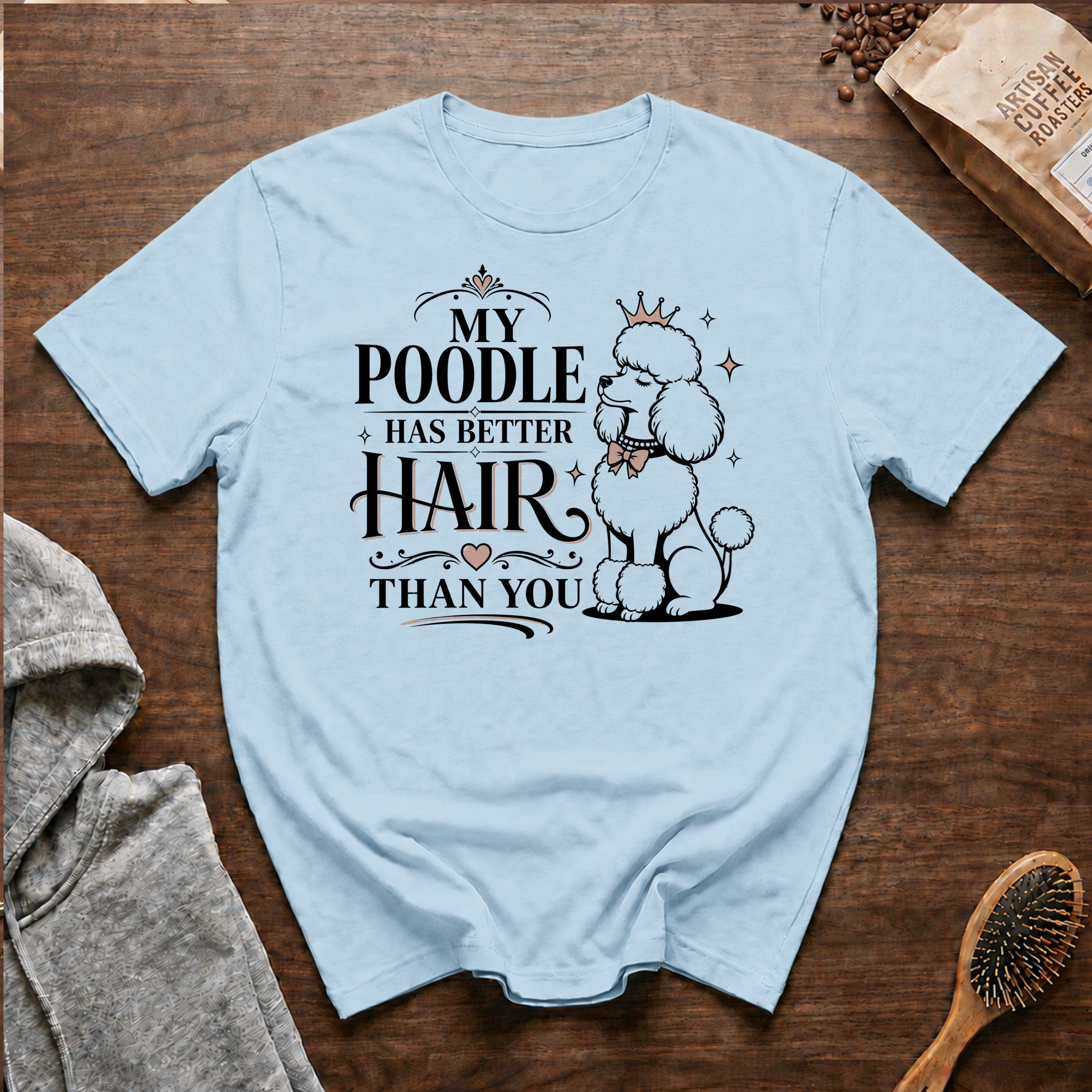 My Poodle Has Better Hair Than You T-Shirt