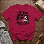 If My Dog Doesn't Like You I Don't Either T-Shirt