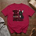 Small Dog Big Attitude Zero Apologies T-Shirt