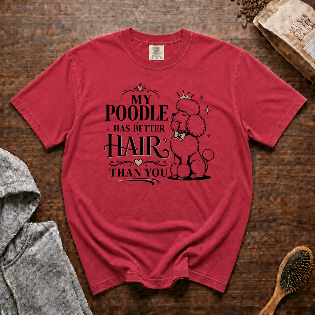 My Poodle Has Better Hair Than You T-Shirt | Funny Poodle Tee