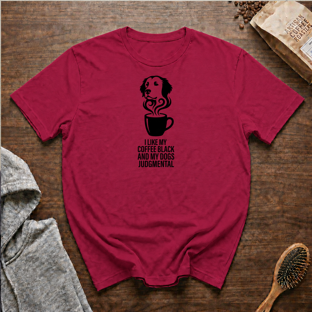 I Like my Coffee Black and my Dogs Judgmental T-Shirt