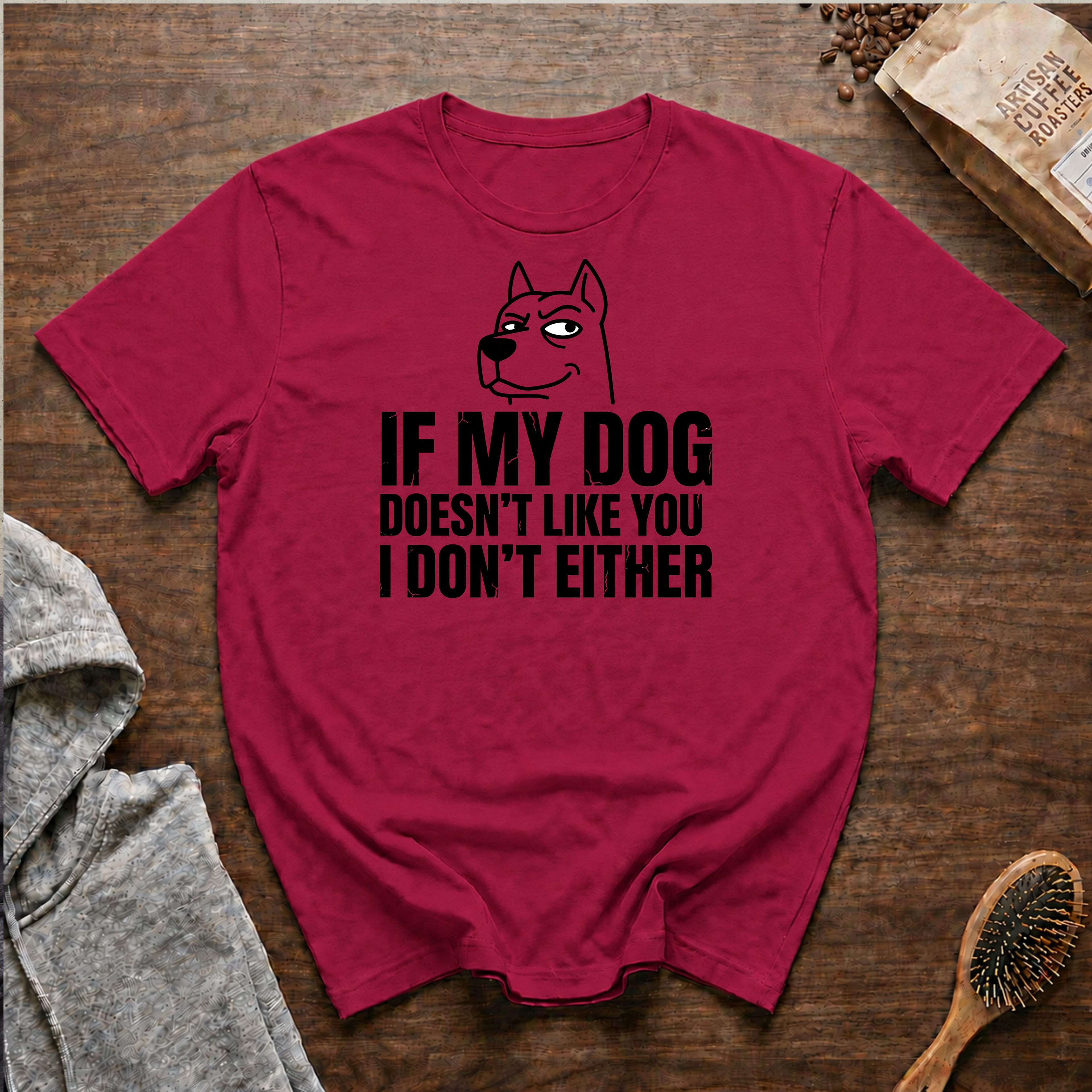 If My Dog Doesn't Like You I Don't Either T-Shirt