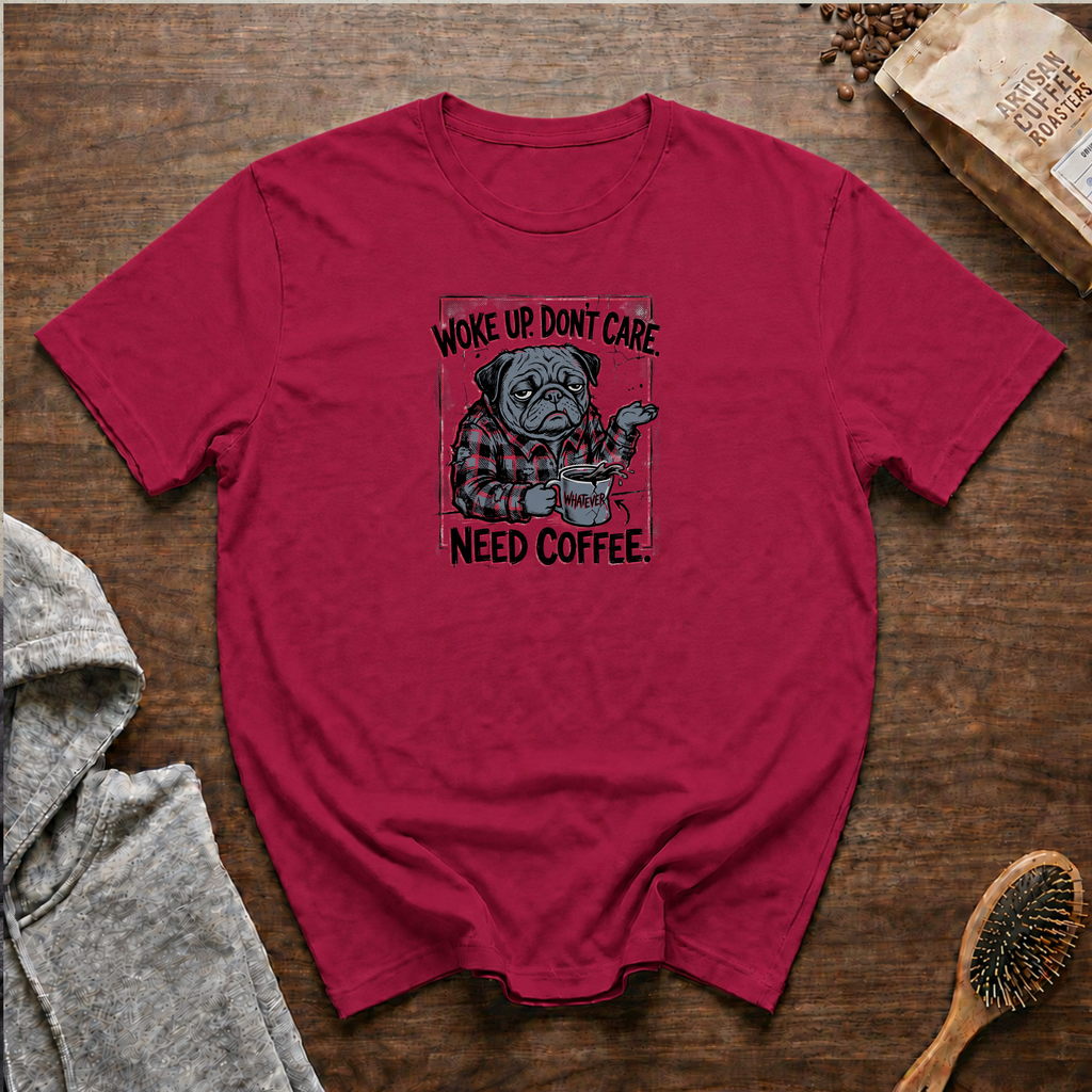 Woke Up Don't Care Need Coffee T-Shirt