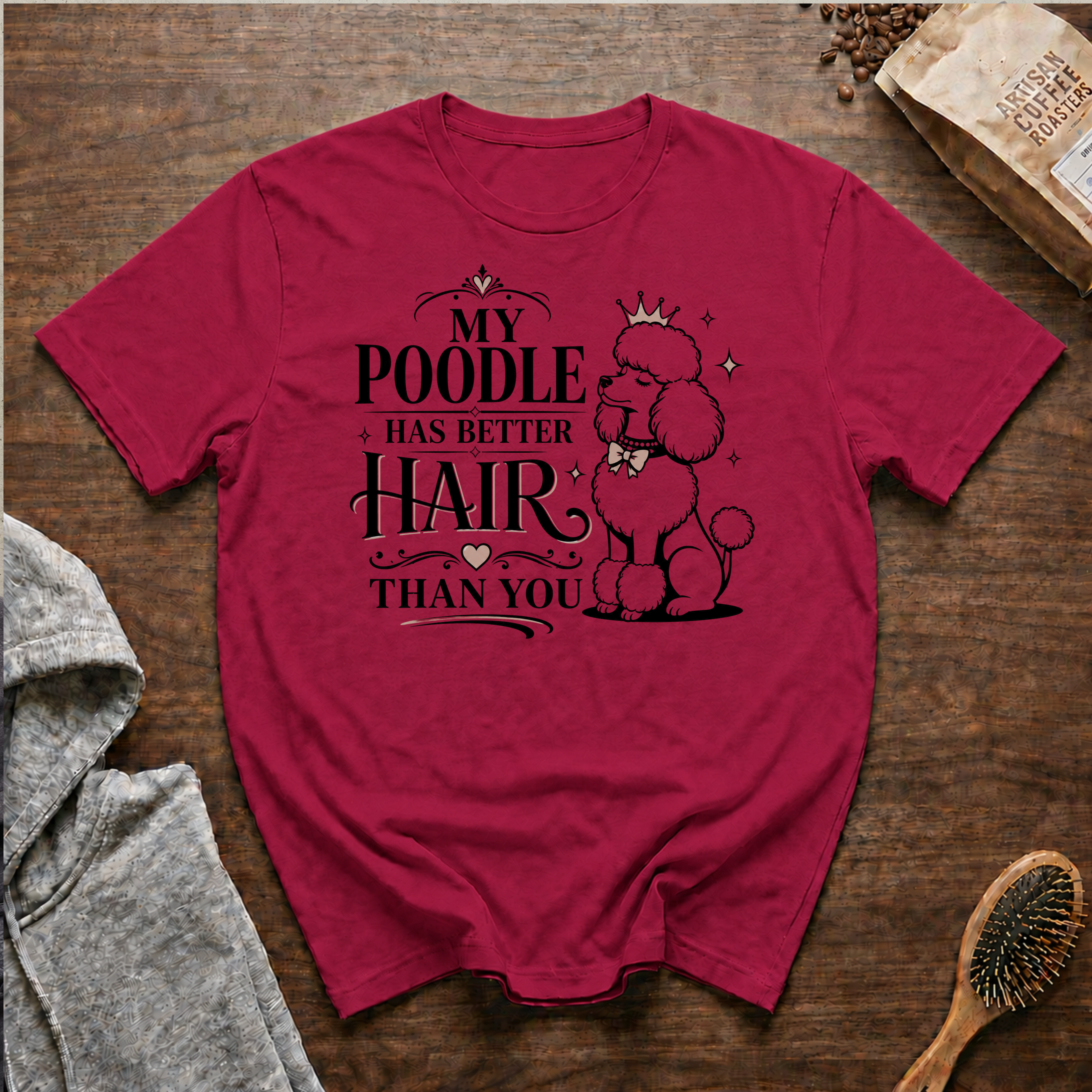 My Poodle Has Better Hair Than You T-Shirt