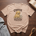 Coffee Because Being a Dog Parent is Exhausting T-Shirt