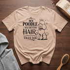 My Poodle Has Better Hair Than You T-Shirt