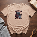 Woke Up Don't Care Need Coffee T-Shirt