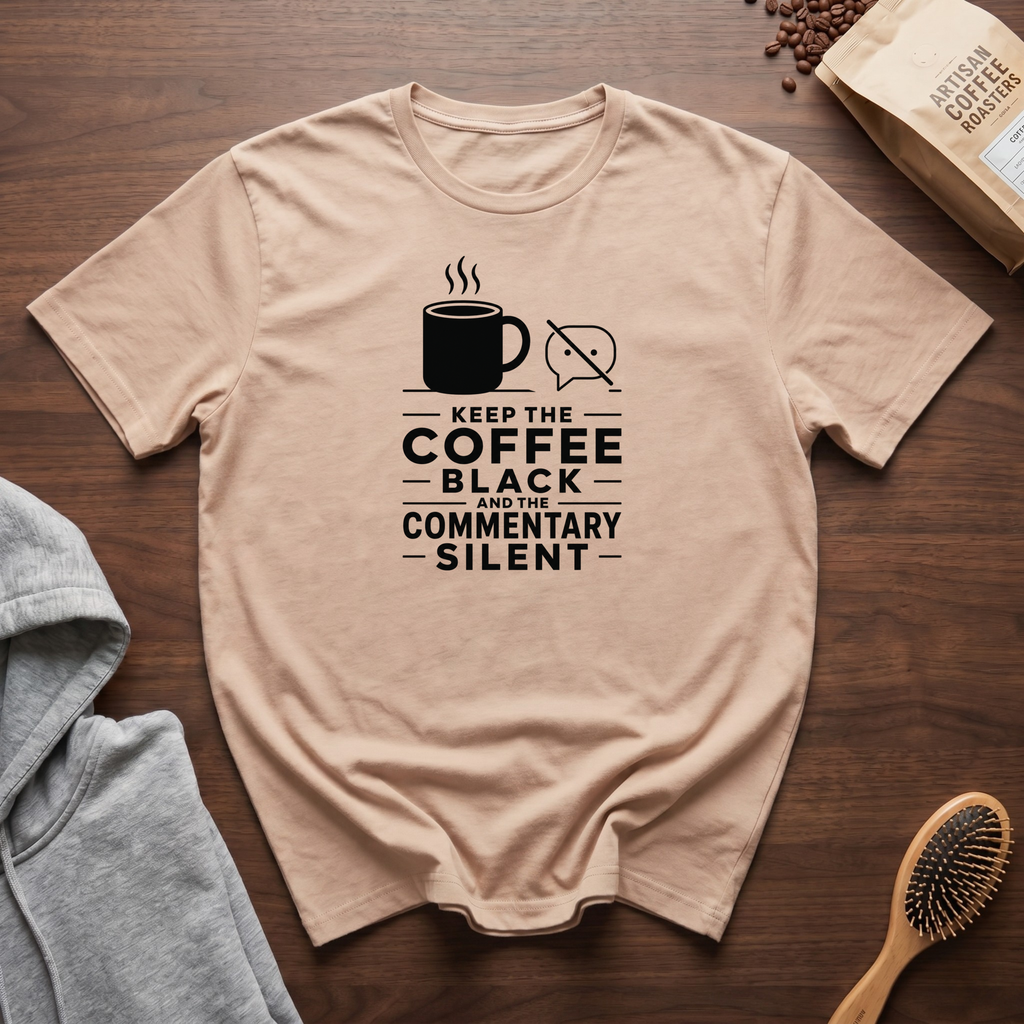 Keep the Coffee Black and the Commentary Silent T-Shirt