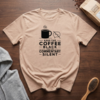 Keep the Coffee Black and the Commentary Silent T-Shirt