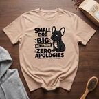 Small Dog Big Attitude Zero Apologies T-Shirt