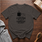 Keep the Coffee Black and the Commentary Silent T-Shirt