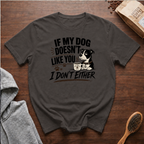 If My Dog Doesn't Like You I Don't Either T-Shirt