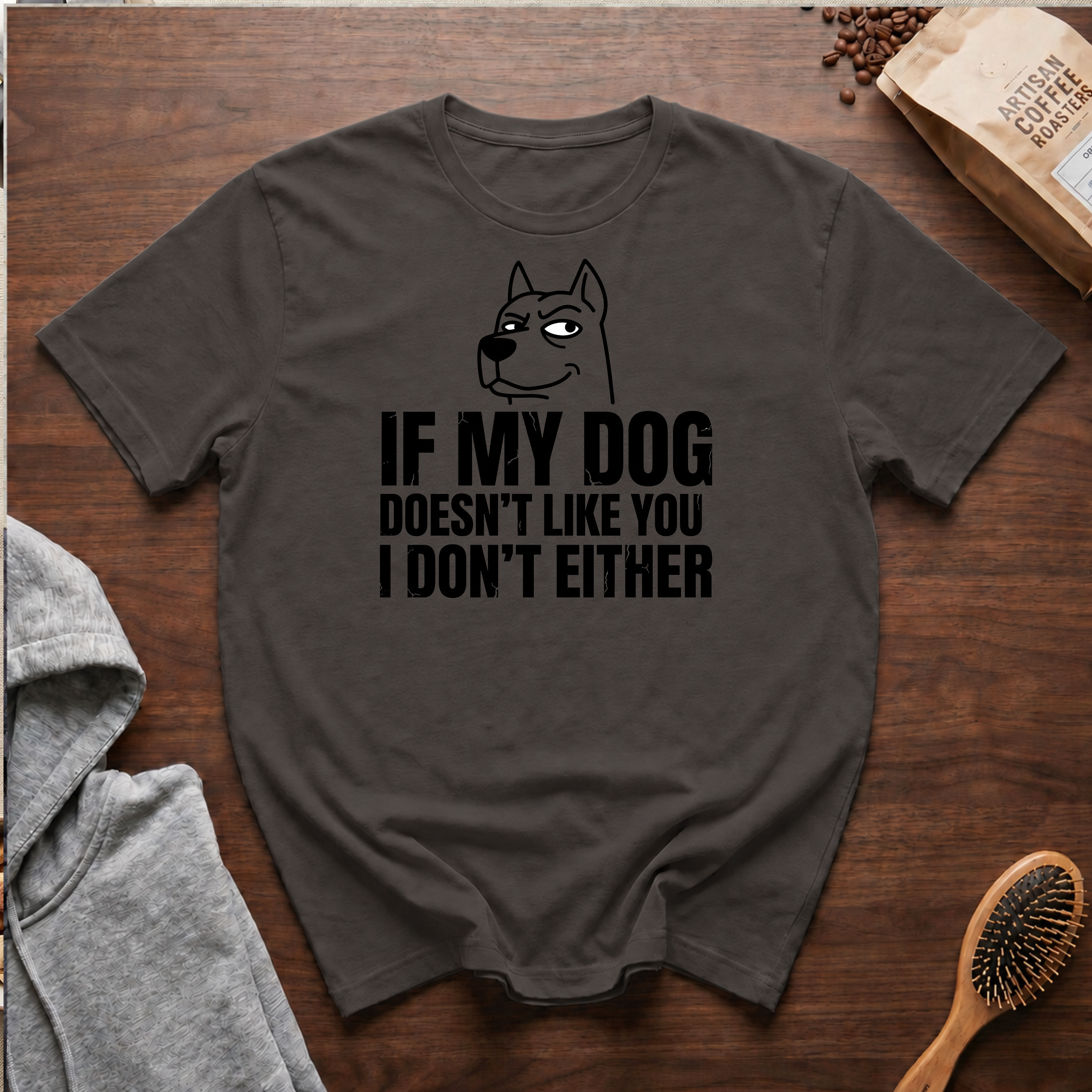 If My Dog Doesn't Like You I Don't Either T-Shirt